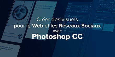 Photoshop CC | Créer des visuels pour le web et les réseaux sociaux