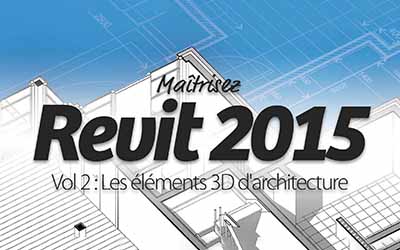 Revit 2015 - Partie 2 : Les éléments 3D d'architecture
