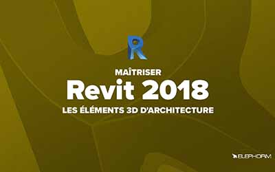 Revit 2018 - Les éléments 3D d'architecture