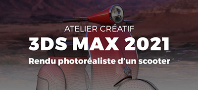 3ds Max 2021 - Atelier créatif