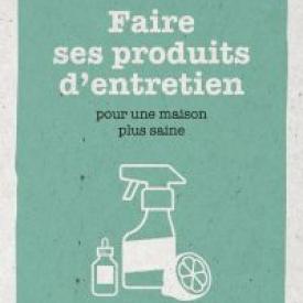 Faire ses produits d'entretien - Pour une maison plus saine - Petit livre