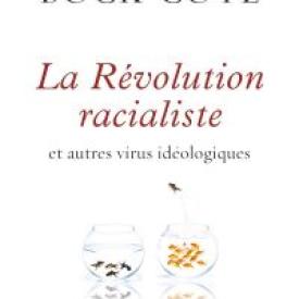 La Révolution racialiste, et autres virus idéologiques