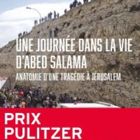 Une journée dans la vie d'Abed Salama. Anatomie d'une tragédie à Jérusalem. Prix Pulitzer